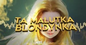 Mig Ta Malutka Blondynka Mazer Remix 2022