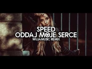 Speed Oddaj moje serce WujaMusic remix