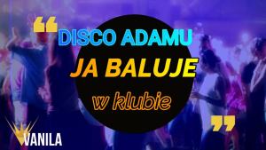 Disco Adamus - Ja baluję w klubie