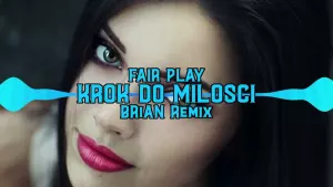 Fair Play Krok Do Milosci BRiAN Remix