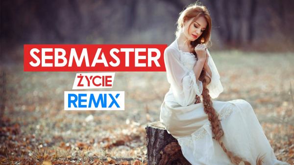 Sebmaster Zycie WujaMusic Remix
