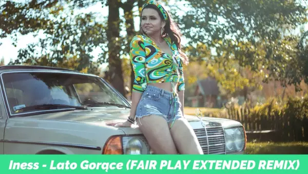Iness - Lato Gorące (FAIR PLAY EXTENDED REMIX)