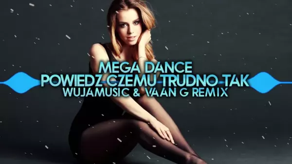 Mega Dance Powiedz Czemu Trudno Tak WujaMusic Vaan G remix