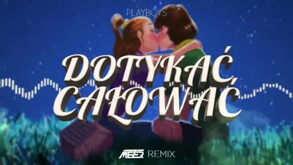 Playboys - Dotykać, Całować (Mezer Remix)