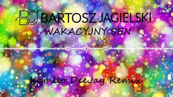 Bartosz Jagielski - Wakacyjny sen ( Kamilo DeeJay Remix)