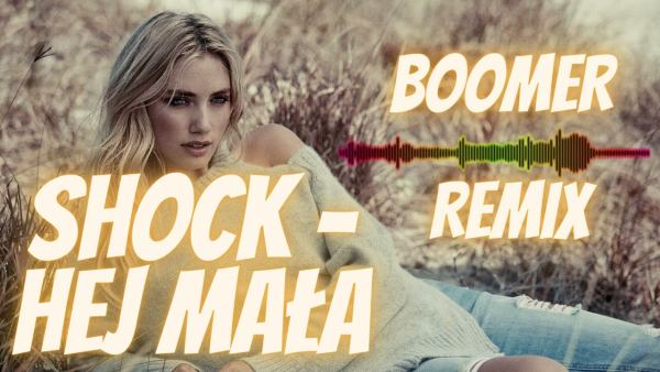 SHOCK - Hej Mała (BOOMER Remix)