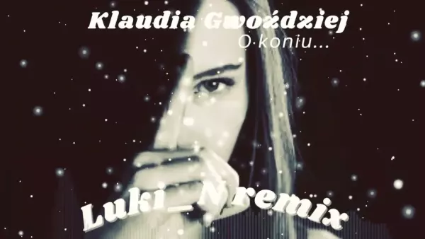 Klaudia Gwoździej - O koniu - Luki_N (remix cover)