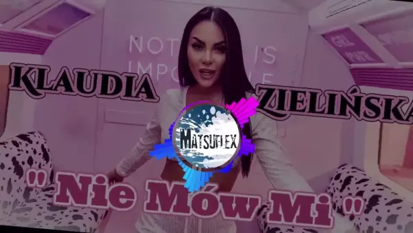 Klaudia Zielińska - Nie Mów Mi (Matsuflex Remix)