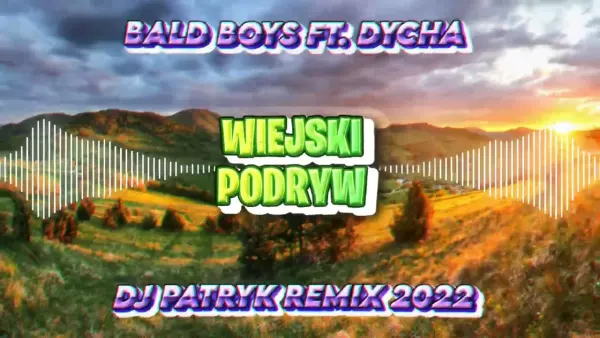 Bald Boys ft. Dycha - Wiejski Podryw (DJ PATRYK REMIX 2022)