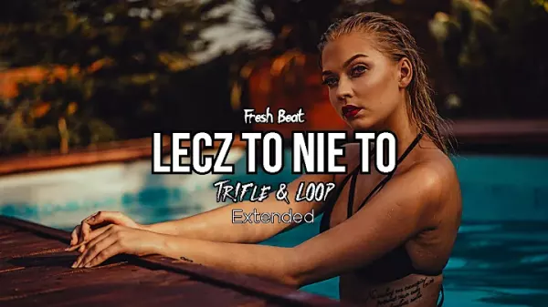 Fresh Beat - Lecz to nie to (Tr!Fle & LOOP Extended REMIX)