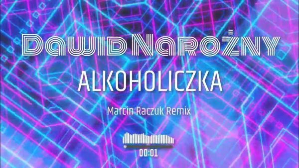 Dawid Narożny - Alkoholiczka (Marcin Raczuk Remix)