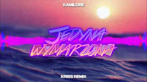 Kamilore - Jedyna Wymarzona (Kriss Remix)