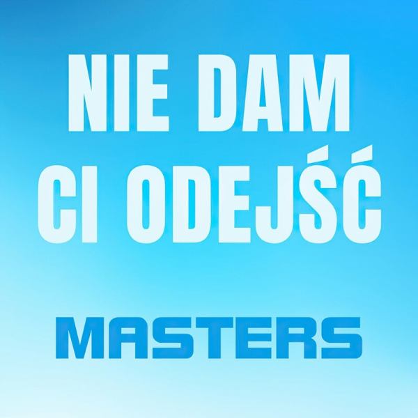 Masters - Nie Dam Ci Odejść