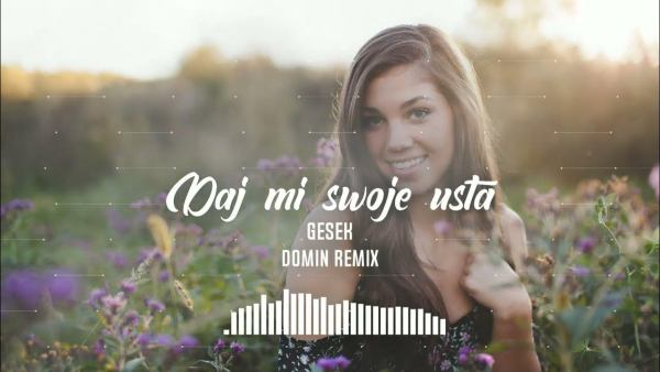 Gesek - Daj mi swoje usta (DOMIN Remix Extended Version)