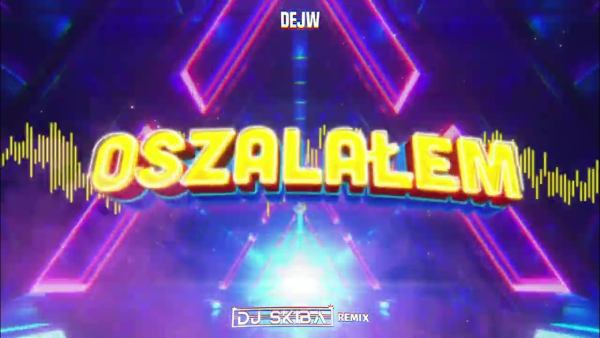 DEJW - Oszalałem (DJ SKIBA REMIX) 2023