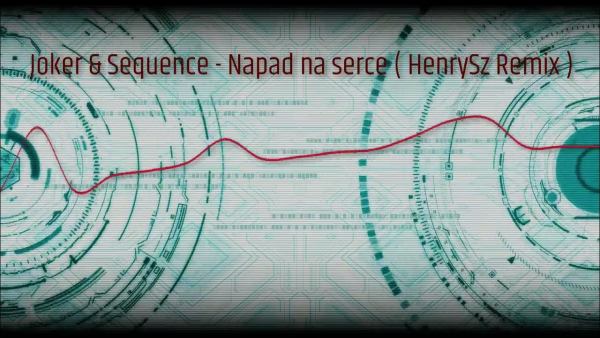 Joker & Sequence - Napad na serce ( HenrySz Remix )