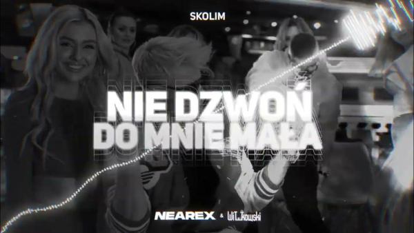SKOLIM - Nie Dzwoń do Mnie Mała (Nearex x WiT_kowski Remix) 